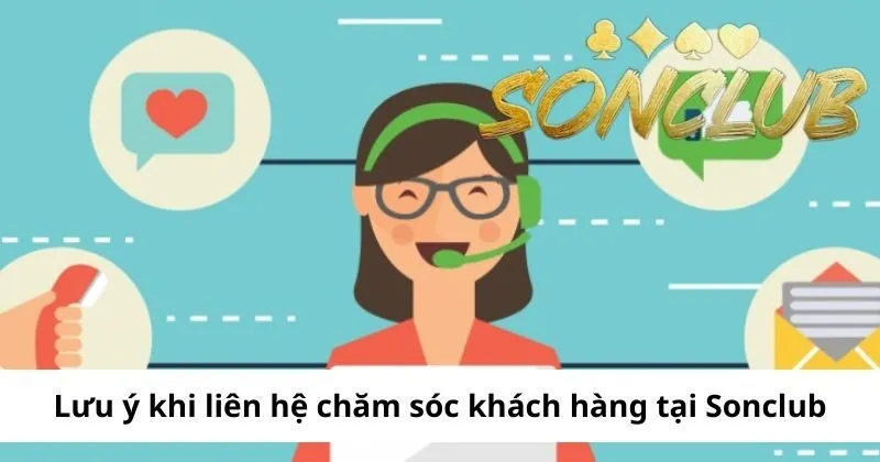 Lưu ý khi liên hệ chăm sóc khách hàng tại Sonclub